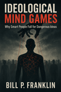 Book Cover: Ideological Mind Games: How Dangerous Ideas Turn Free People into Obedient Pawns
